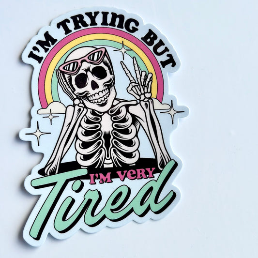 I'm trying but i'm very tired - Waterproof Vinyl Sticker