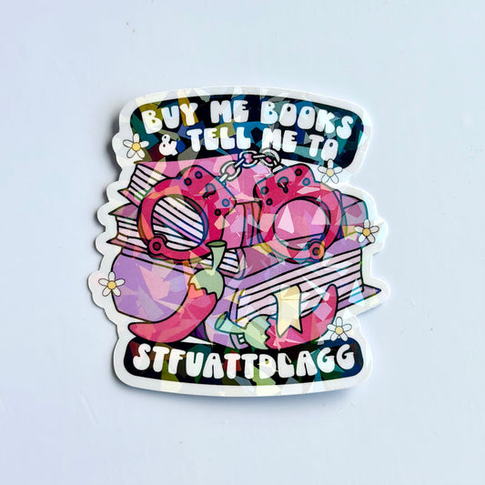 Buy me books and tell me to STFUATTDLAGG - Holographic Vinyl Sticker