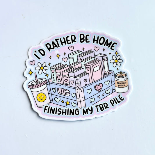 I'd rather be home finishing my TBR pile - Waterproof Vinyl Sticker