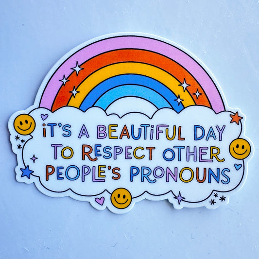 Its a beautiful day to respect people's pronouns - Waterproof Vinyl Sticker